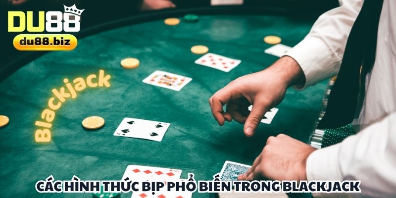 Các chiêu trò bịp phổ biến thường gặp trong game Blackjack