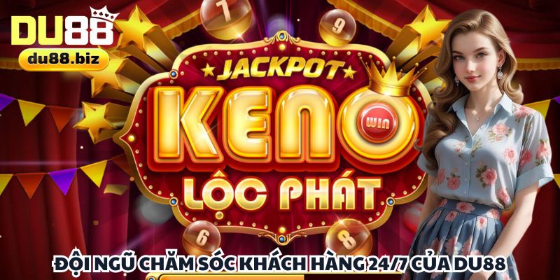 Đội ngũ chăm sóc khách hàng 24/7 của DU88