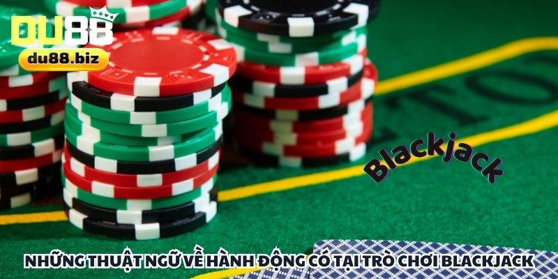 Giải nghĩa các thuật ngữ hành động thường gặp trong Blackjack