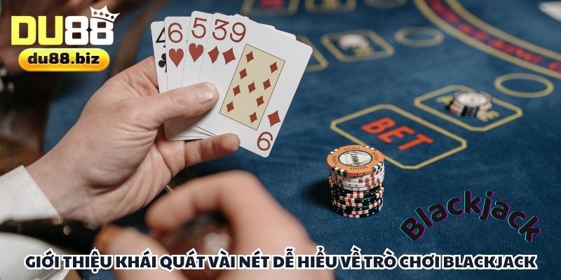 Tìm hiểu khái quát luật trò chơi Blackjack đơn giản, dễ hiểu